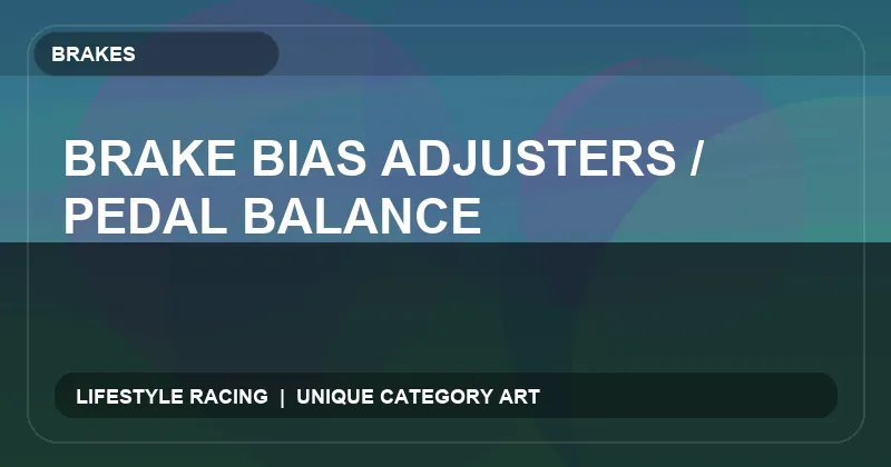 Brake Bias Adjusters / Pedal Balance